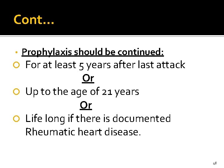 Cont… • Prophylaxis should be continued: For at least 5 years after last attack