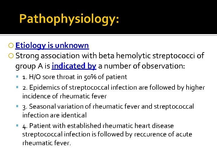  Etiology is unknown Strong association with beta hemolytic streptococci of group A is
