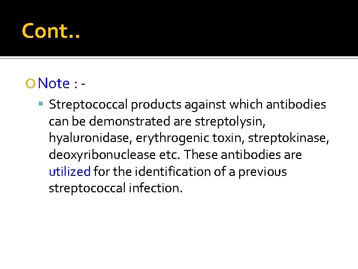 Cont. . Note : Streptococcal products against which antibodies can be demonstrated are streptolysin,