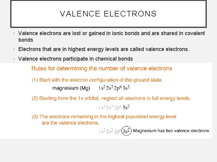 VALENCE ELECTRONS • Valence electrons are lost or gained in ionic bonds and are