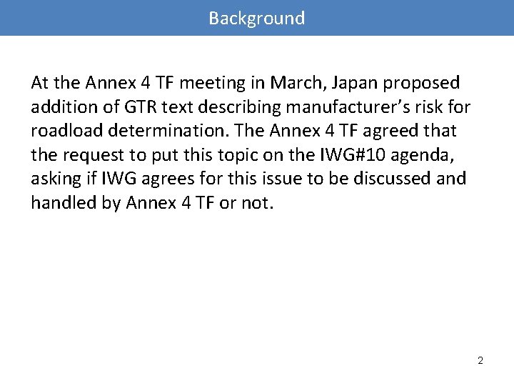 Background At the Annex 4 TF meeting in March, Japan proposed addition of GTR