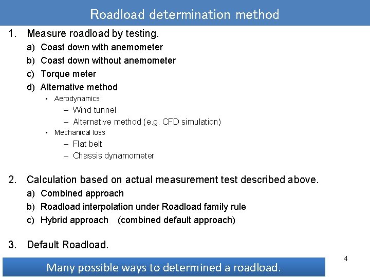 Roadload determination method 1. Measure roadload by testing. a) b) c) d) Coast down