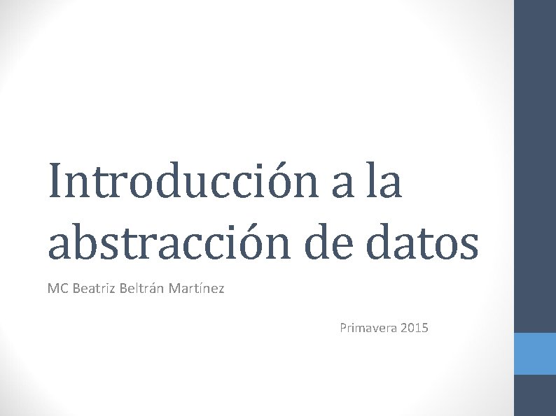 Introducción a la abstracción de datos MC Beatriz Beltrán Martínez Primavera 2015 
