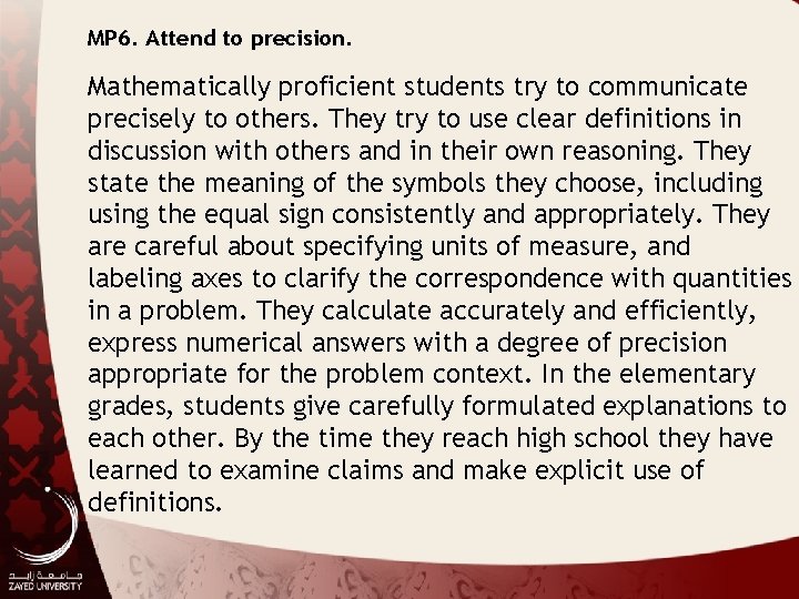MP 6. Attend to precision. Mathematically proficient students try to communicate precisely to others.