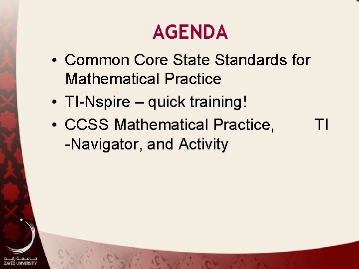 AGENDA • Common Core State Standards for Mathematical Practice • TI-Nspire – quick training!