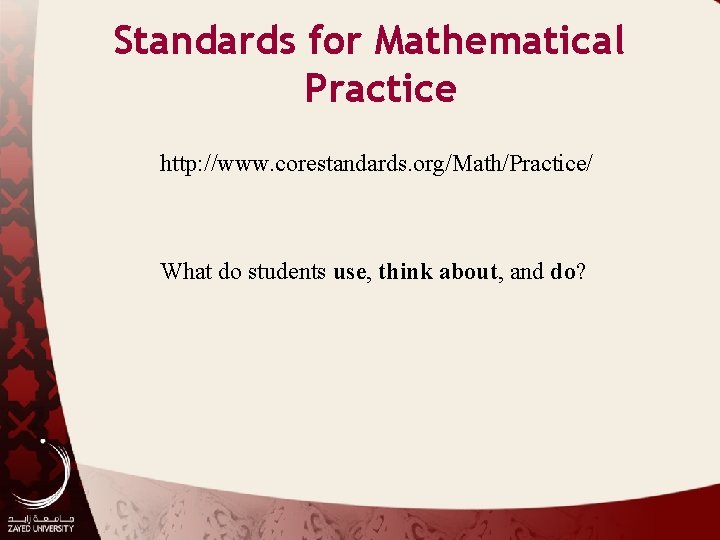 Standards for Mathematical Practice http: //www. corestandards. org/Math/Practice/ What do students use, think about,