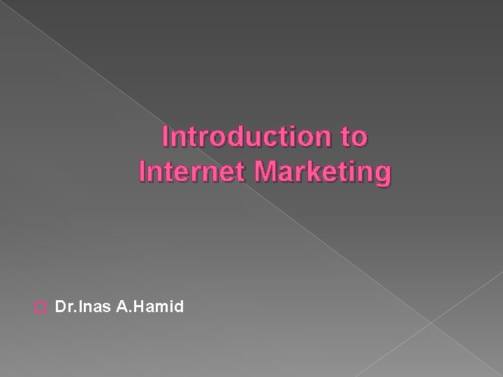 Introduction to Internet Marketing � Dr. Inas A. Hamid 