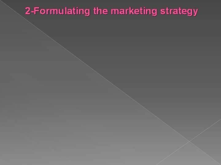 2 -Formulating the marketing strategy 