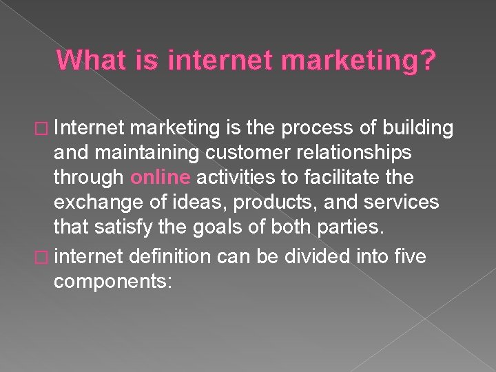 What is internet marketing? � Internet marketing is the process of building and maintaining
