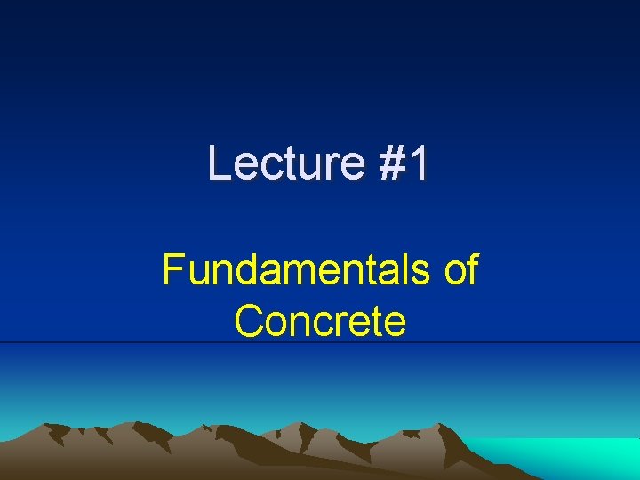 Lecture #1 Fundamentals of Concrete 