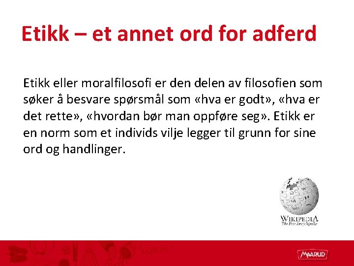 Etikk – et annet ord for adferd Etikk eller moralfilosofi er den delen av