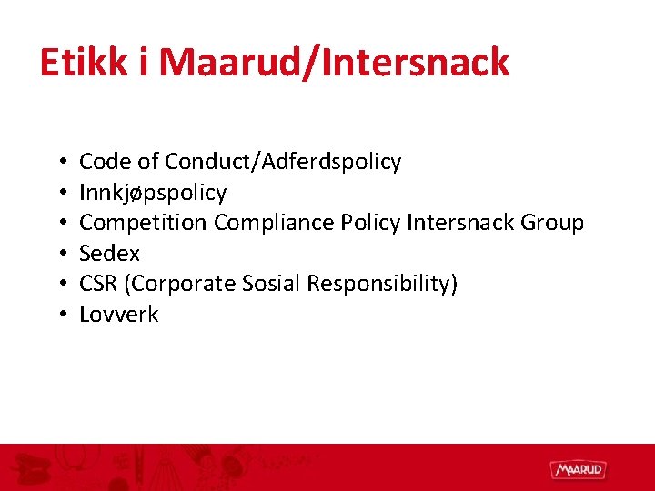 Etikk i Maarud/Intersnack • • • Code of Conduct/Adferdspolicy Innkjøpspolicy Competition Compliance Policy Intersnack
