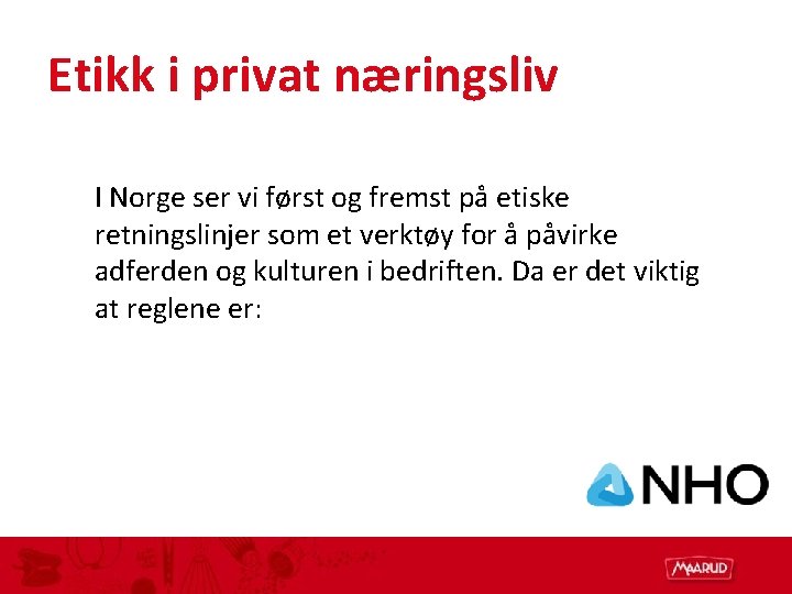 Etikk i privat næringsliv I Norge ser vi først og fremst på etiske retningslinjer