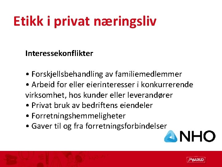 Etikk i privat næringsliv Interessekonflikter • Forskjellsbehandling av familiemedlemmer • Arbeid for eller eierinteresser