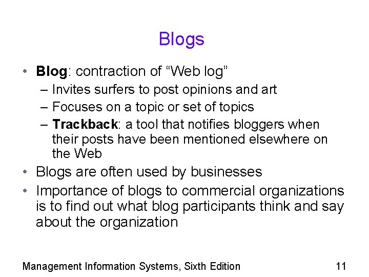Blogs • Blog: contraction of “Web log” – Invites surfers to post opinions and