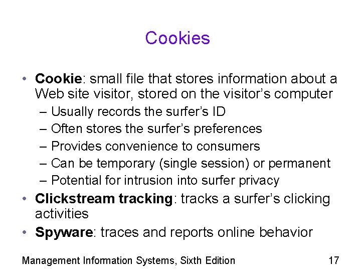 Cookies • Cookie: small file that stores information about a Web site visitor, stored