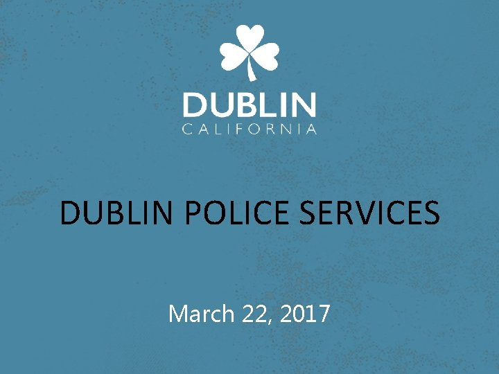 DUBLIN POLICE SERVICES March 22, 2017 