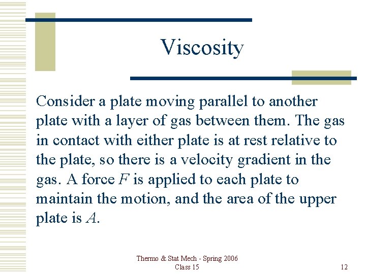 Viscosity Consider a plate moving parallel to another plate with a layer of gas