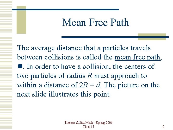 Mean Free Path The average distance that a particles travels between collisions is called