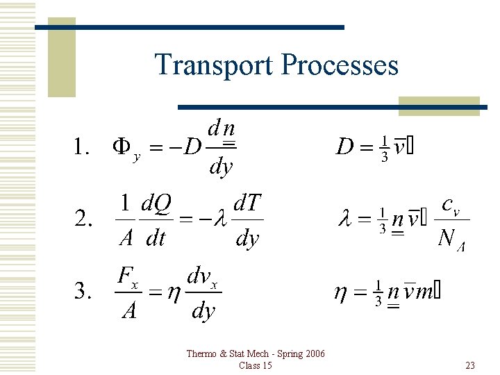 Transport Processes Thermo & Stat Mech - Spring 2006 Class 15 23 