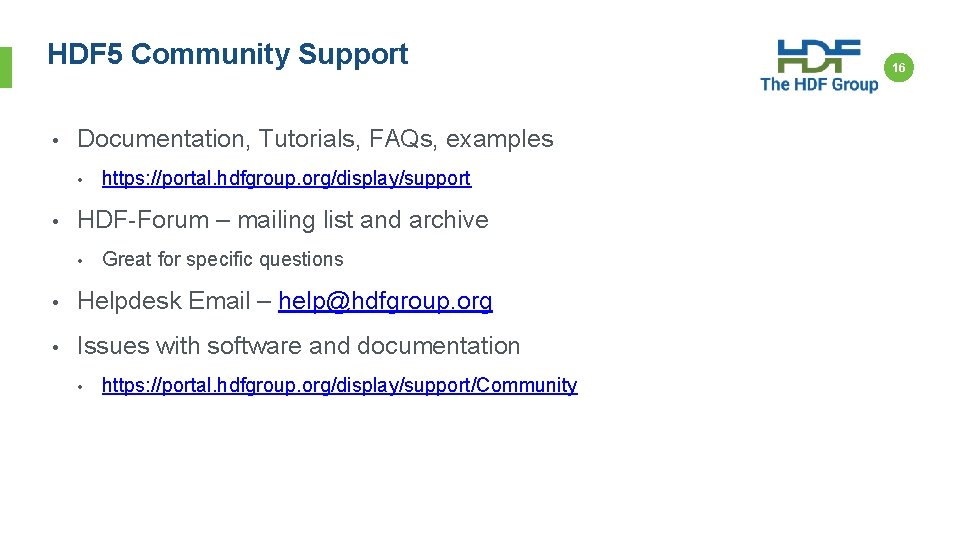 HDF 5 Community Support • Documentation, Tutorials, FAQs, examples • • https: //portal. hdfgroup.