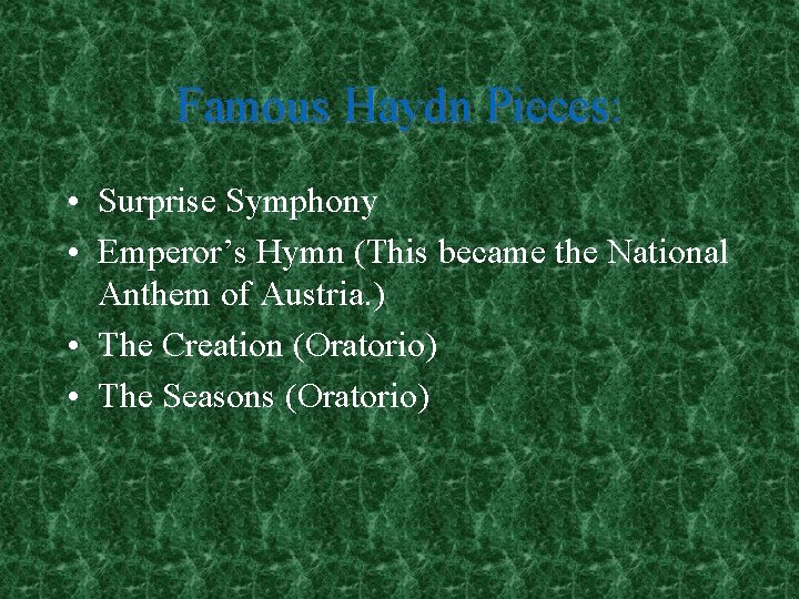 Famous Haydn Pieces: • Surprise Symphony • Emperor’s Hymn (This became the National Anthem