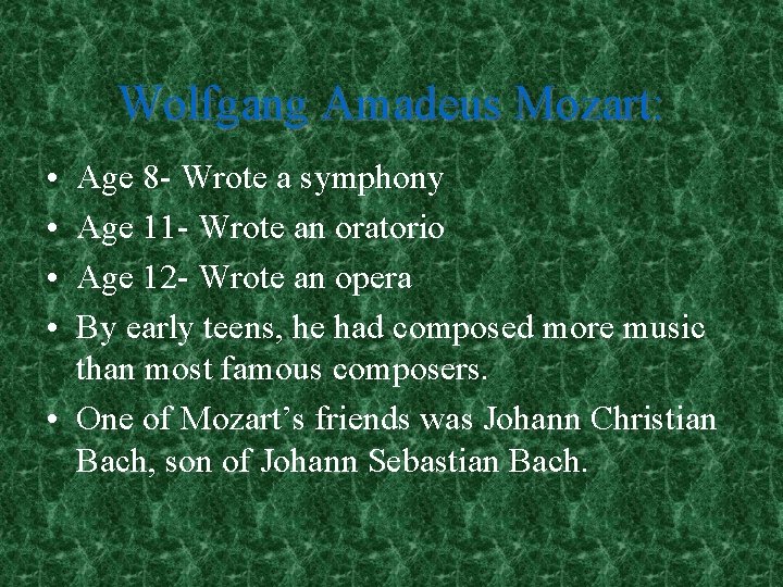 Wolfgang Amadeus Mozart: • • Age 8 - Wrote a symphony Age 11 -