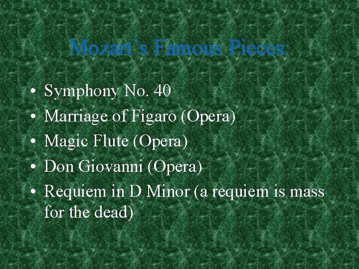 Mozart’s Famous Pieces: • • • Symphony No. 40 Marriage of Figaro (Opera) Magic