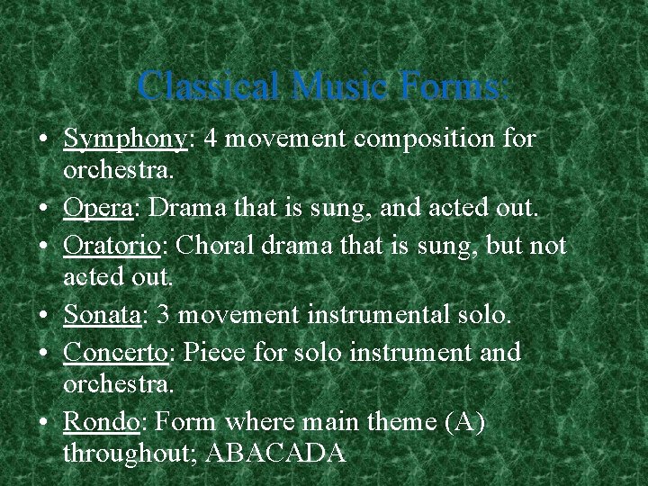 Classical Music Forms: • Symphony: 4 movement composition for orchestra. • Opera: Drama that