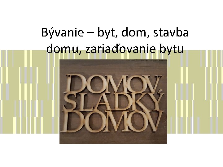 Bývanie – byt, dom, stavba domu, zariaďovanie bytu 