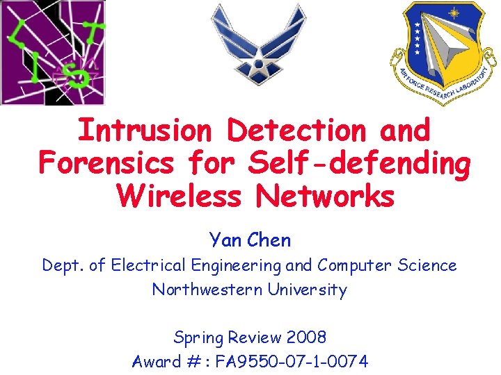 Intrusion Detection and Forensics for Self-defending Wireless Networks Yan Chen Dept. of Electrical Engineering