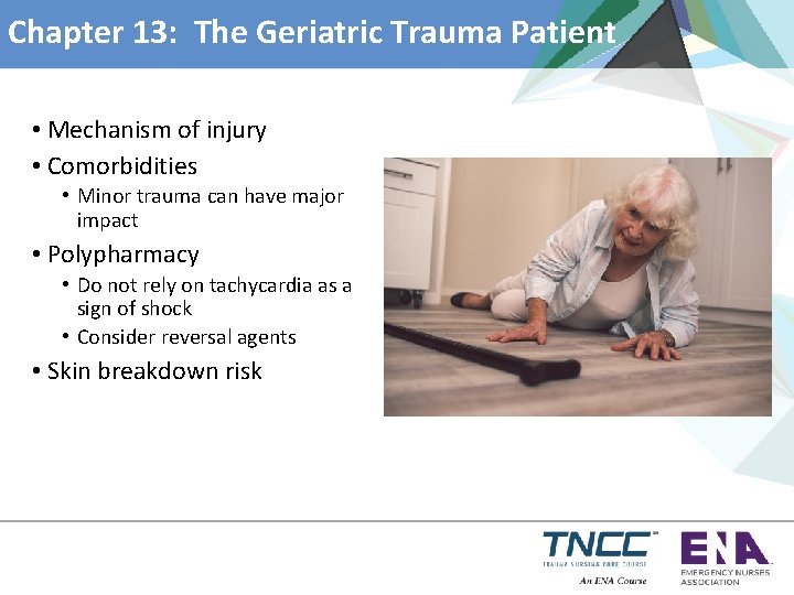 Chapter 13: The Geriatric Trauma Patient • Mechanism of injury • Comorbidities • Minor