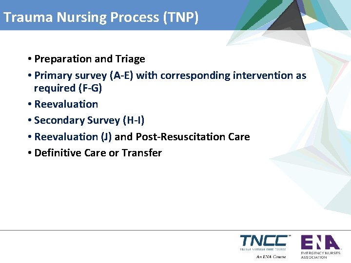 Trauma Nursing Process (TNP) • Preparation and Triage • Primary survey (A-E) with corresponding