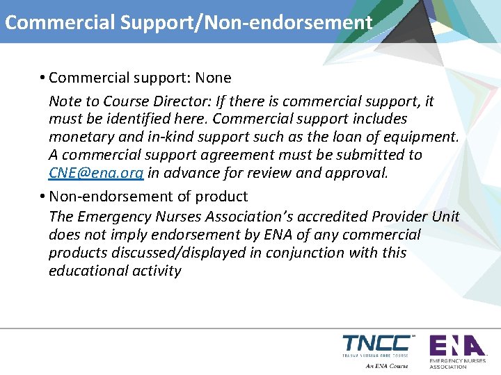 Commercial Support/Non-endorsement • Commercial support: None Note to Course Director: If there is commercial
