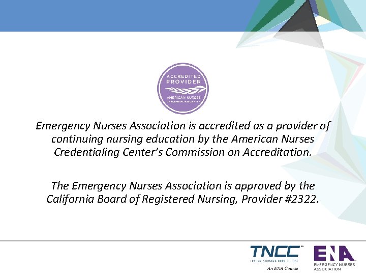 Emergency Nurses Association is accredited as a provider of continuing nursing education by the