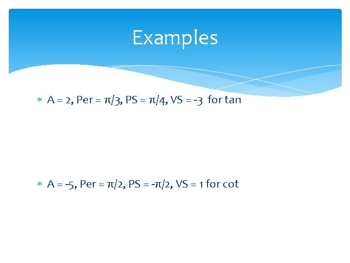 Examples A = 2, Per = π/3, PS = π/4, VS = -3 for
