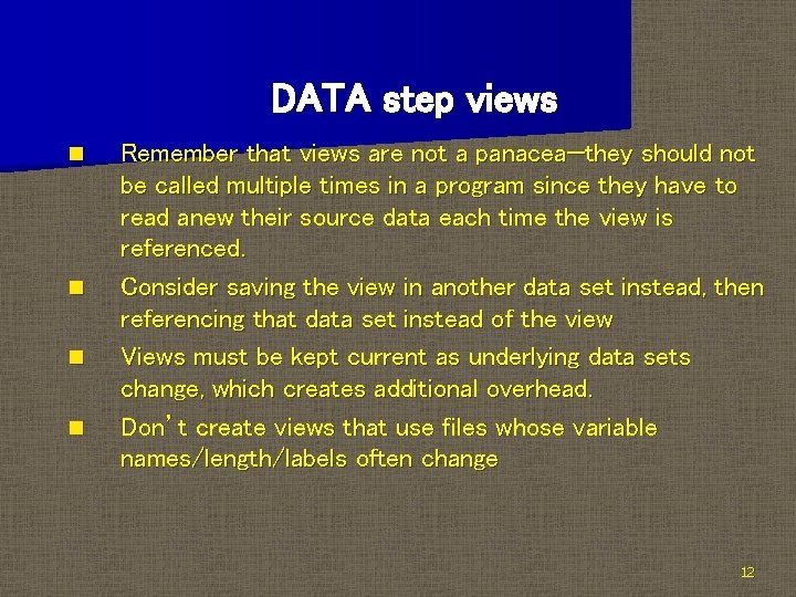 DATA step views n n Remember that views are not a panacea—they should not