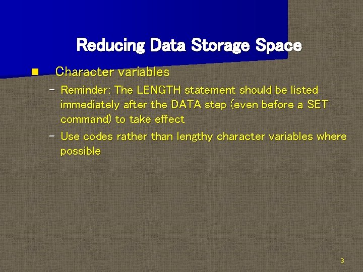Reducing Data Storage Space n Character variables – Reminder: The LENGTH statement should be