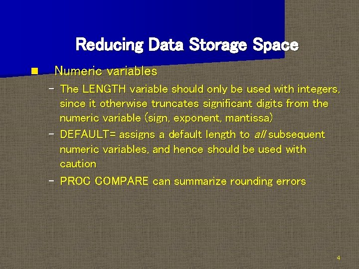 Reducing Data Storage Space n Numeric variables – The LENGTH variable should only be