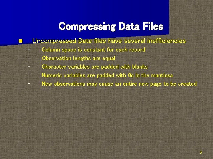Compressing Data Files Uncompressed Data files have several inefficiencies n – – – Column