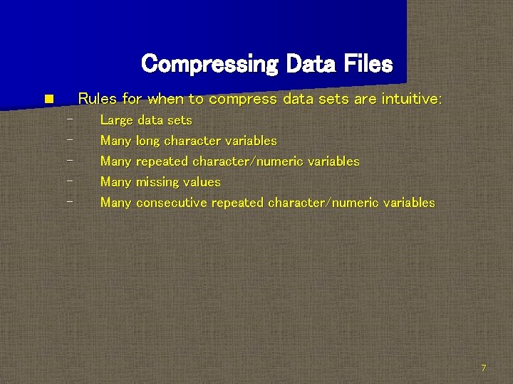 Compressing Data Files Rules for when to compress data sets are intuitive: n –