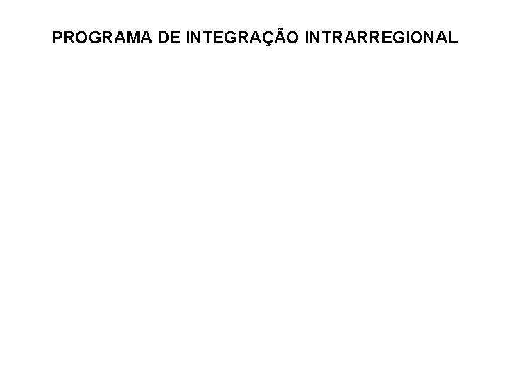 PROGRAMA DE INTEGRAÇÃO INTRARREGIONAL 