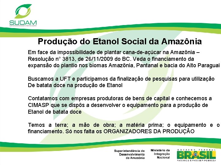 Produção do Etanol Social da Amazônia Em face da impossibilidade de plantar cana-de-açúcar na
