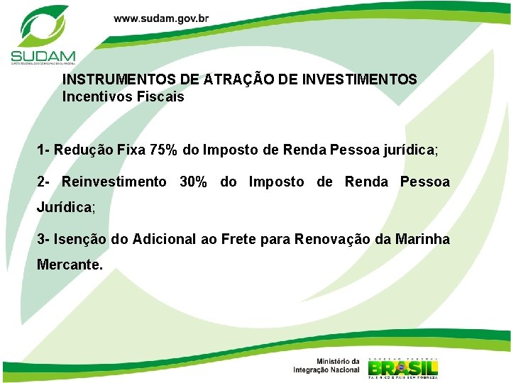 INSTRUMENTOS DE ATRAÇÃO DE INVESTIMENTOS Incentivos Fiscais 1 - Redução Fixa 75% do Imposto