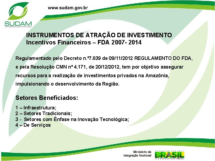 INSTRUMENTOS DE ATRAÇÃO DE INVESTIMENTO Incentivos Financeiros – FDA 2007 - 2014 Regulamentado pelo