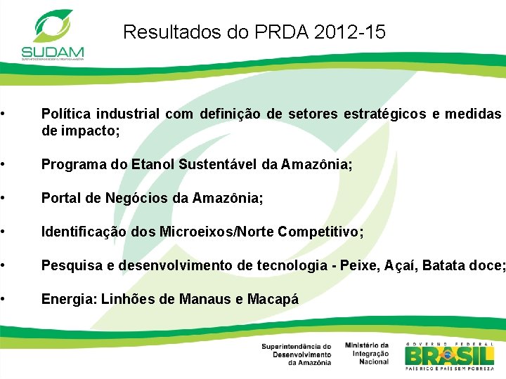 Resultados do PRDA 2012 -15 • Política industrial com definição de setores estratégicos e