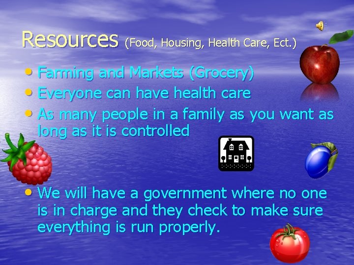 Resources (Food, Housing, Health Care, Ect. ) • Farming and Markets (Grocery) • Everyone