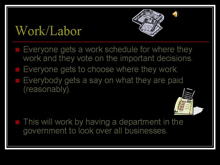 Work/Labor n n Everyone gets a work schedule for where they work and they