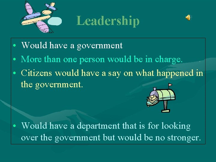 Leadership • Would have a government • More than one person would be in