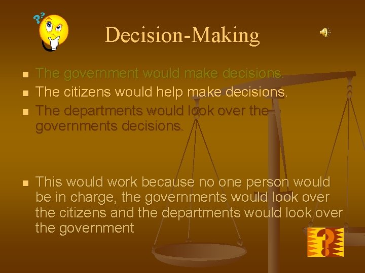 Decision-Making n n The government would make decisions. The citizens would help make decisions.